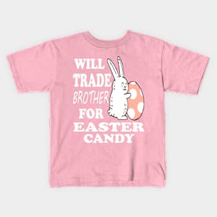 Will Trade Brother For Easter Candy Sister Easter Kids T-Shirt